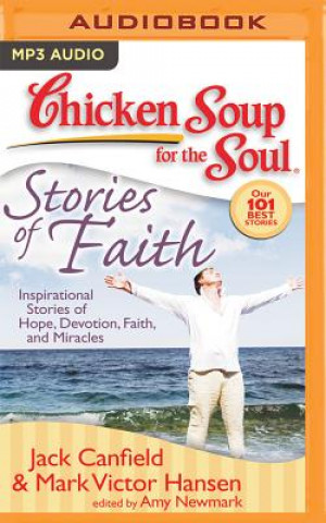 Digital Chicken Soup for the Soul: Stories of Faith: Inspirational Stories of Hope, Devotion, Faith, and Miracles Jack Canfield
