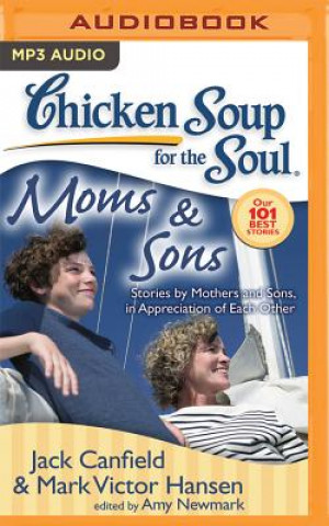 Digital Chicken Soup for the Soul: Moms & Sons: Stories by Mothers and Sons, in Appreciation of Each Other Jack Canfield