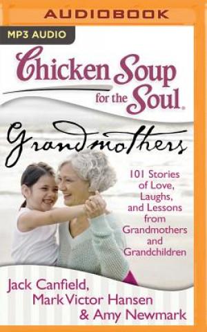 Digital Chicken Soup for the Soul: Grandmothers: 101 Stories of Love, Laughs, and Lessons from Grandmothers and Grandchildren Jack Canfield