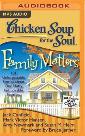 Digital Chicken Soup for the Soul: Family Matters: 101 Unforgettable Stories about Our Nutty But Lovable Families Jack Canfield