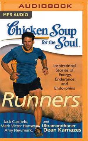 Digital Chicken Soup for the Soul: Runners: 101 Inspirational Stories of Energy, Endurance, and Endorphins Jack Canfield