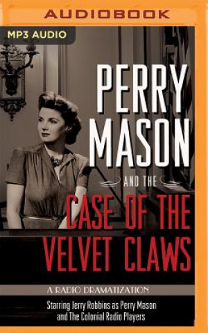 Digital Perry Mason and the Case of the Velvet Claws: A Radio Dramatization Erle Stanley Gardner