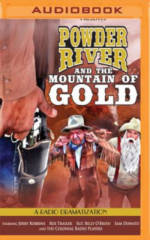Digital Powder River and the Mountain of Gold: A Radio Dramatization Jerry Robbins