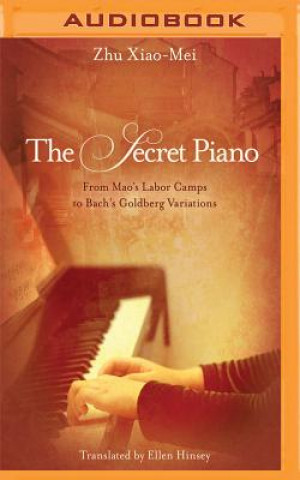 Digital The Secret Piano: From Mao's Labor Camps to Bach's Goldberg Variations Zhu Xiao-Mei