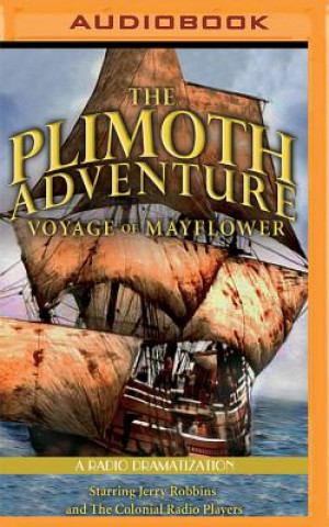 Digital The Plimoth Adventure - Voyage of Mayflower: A Radio Dramatization Jerry Robbins