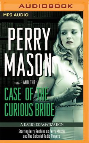 Digital Perry Mason and the Case of the Curious Bride: A Radio Dramatization Erle Stanley Gardner