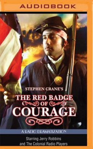 Digital Stephen Crane's the Red Badge of Courage: A Radio Dramatization Stephen Crane