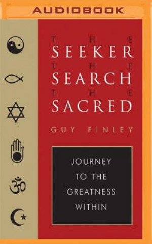 Digital The Seeker, the Search, the Sacred: Journey to the Greatness Within Guy Finley