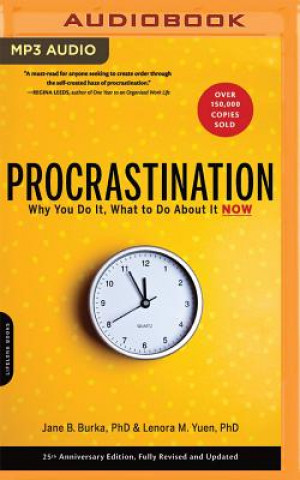Digital Procrastination: Why You Do It, What to Do about It Now Jane B. Burka