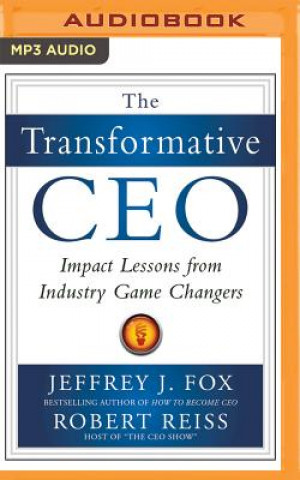 Digital The Transformative CEO: Impact Lessons from Industry Game Changers Jeffrey J. Fox