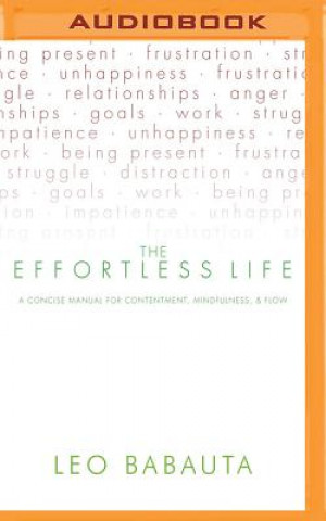 Digital The Effortless Life: A Concise Manual for Contentment, Mindfulness, & Flow Leo Babauta