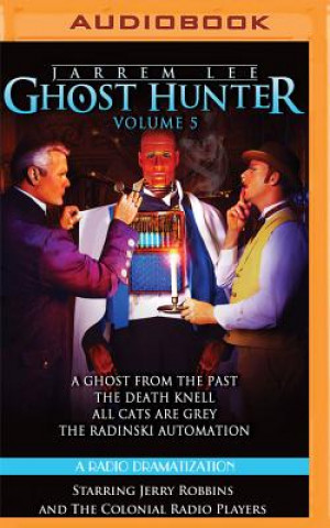 Digital Jarrem Lee - Ghost Hunter - A Ghost from the Past, the Death Knell, All Cats Are Grey, and the Radinski Automaton: A Radio Dramatization Gareth Tilley