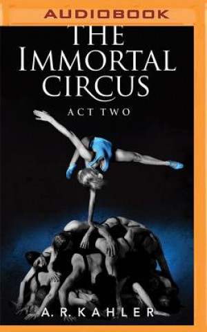 Digital The Immortal Circus: Act Two A. R. Kahler