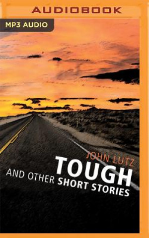Digital Tough and Other Short Stories: Tough, High Stakes, the Real Shape of the Coast John Lutz