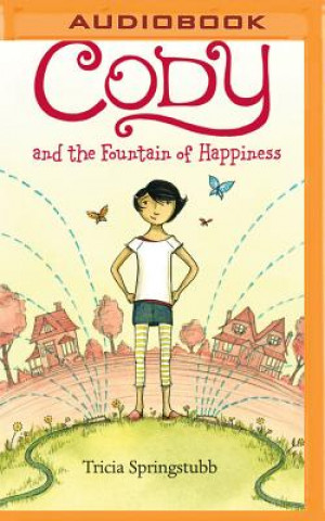 Digital Cody and the Fountain of Happiness Tricia Springstubb
