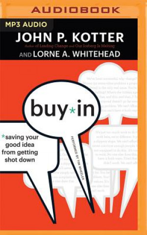 Digital Buy-In: Saving Your Good Idea from Getting Shot Down John P. Kotter