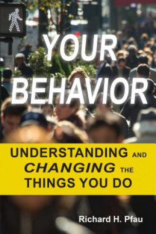 Carte Your Behavior: Understanding and Changing the Things You Do Richard H. Pfau