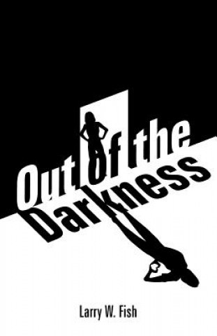 Kniha Out of the Darkness Larry W. Fish