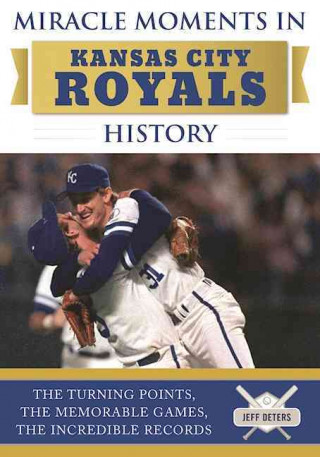 Carte Miracle Moments in Kansas City Royals History Jeff Deters