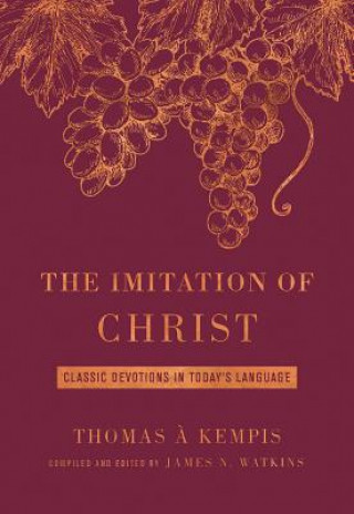 Kniha The Imitation of Christ Deluxe Edition: Classic Devotions in Today's Language James Watkins
