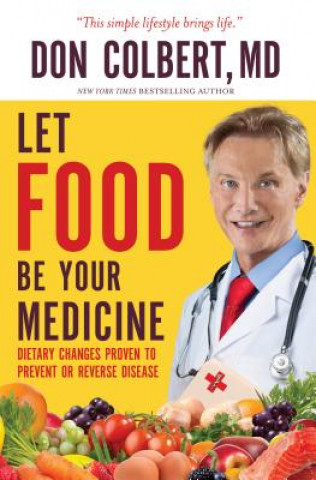 Kniha Let Food Be Your Medicine: Dietary Changes Proven to Prevent and Reverse Disease Don Colbert