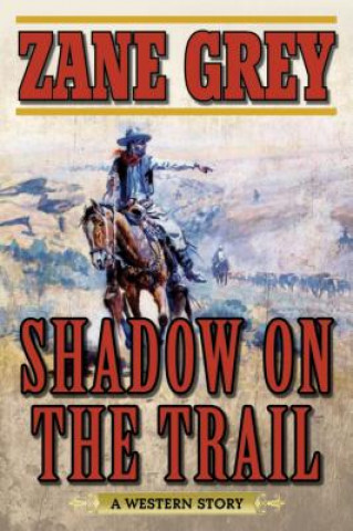Könyv Shadow on the Trail Zane Grey
