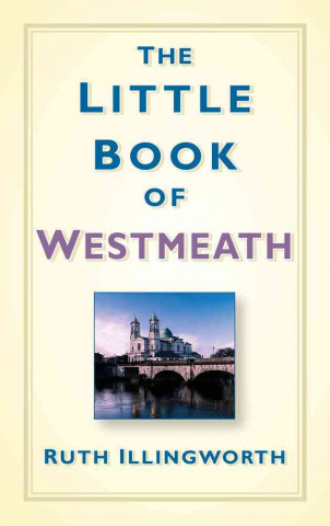 Kniha Little Book of Westmeath Ruth Illingworth