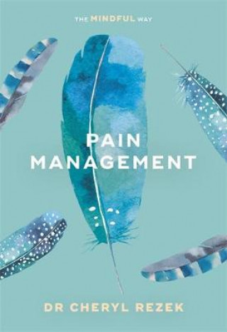 Kniha Pain Management: The Mindful Way Cheryl Rezek