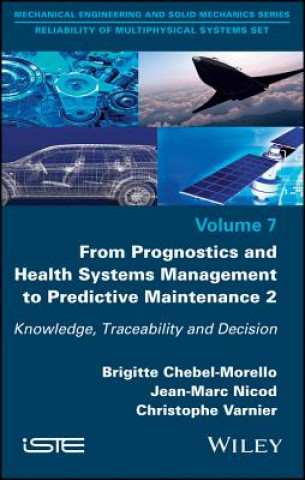 Buch From Prognosis and Health Systems Management to Predictive Maintenance 2 - Knowledge, Reliability and Decision Brigitte Chebel-Morello