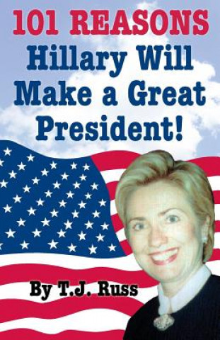 Kniha 101 Reasons Hillary Will Make a Great President! T. J. Russ