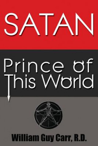 Könyv Satan Prince of the World William Guy Carr