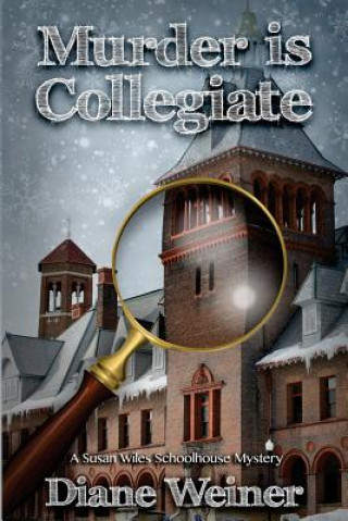 Knjiga Murder Is Collegiate: A Susan Wiles Schoolhouse Mystery Diane Weiner