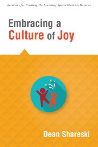 Libro Embracing a Culture of Joy: How Educators Can Bring Joy to Their Classrooms Each Day Dean Shareski