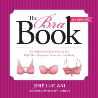 Carte The Bra Book: An Intimate Guide to Finding the Right Bra, Shapewear, Swimsuit, and More! Jene Luciani