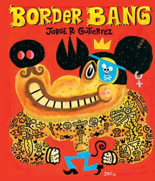 Book Border Bang (Bilingual edition) Jorge R. Gutierrez