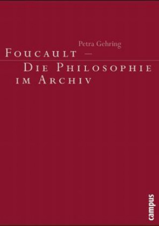 Kniha Foucault - Die Philosophie im Archiv Petra Gehring