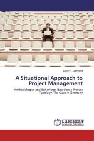 Kniha A Situational Approach to Project Management Oliver F. Lehmann