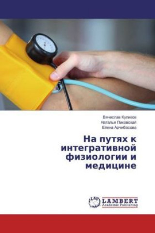 Kniha Na putyah k integrativnoj fiziologii i medicine Vyacheslav Kulikov