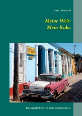 Kniha Meine Welt: Mein Kuba Kurt Lehmkuhl