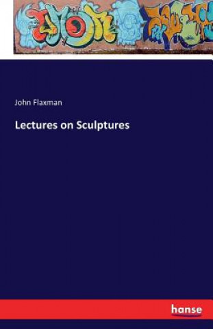 Книга Lectures on Sculptures John Flaxman