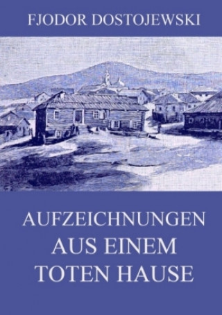 Knjiga Aufzeichnungen aus einem toten Hause Fjodor Dostojewski