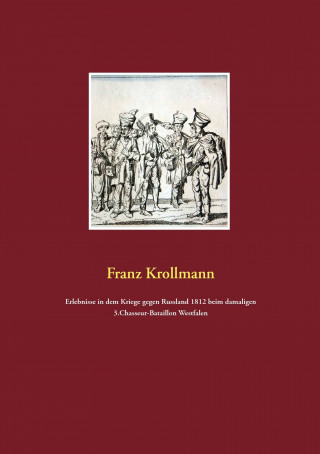 Livre Erlebnisse in dem Kriege gegen Russland 1812 beim damaligen 3.Chasseur-Bataillon Westfalen Franz Krollmann