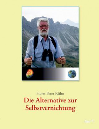 Könyv Alternative zur Selbstvernichtung! Horst Peter Kühn