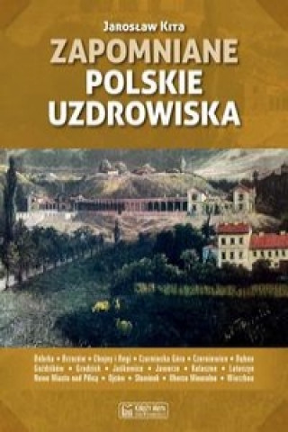Kniha Zapomniane polskie uzdrowiska Jaroslaw Kita