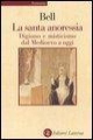 Książka La santa anoressia. Digiuno e misticismo dal Medioevo a oggi Rudolph M. Bell