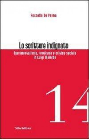 Kniha Lo scrittore indignato. Sperimentalismo, erotismo e critica sociale in Luigi Malerba Rossella De Palma