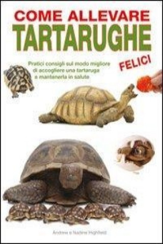Kniha Come allevare tartarughe felici Andrew Highfield