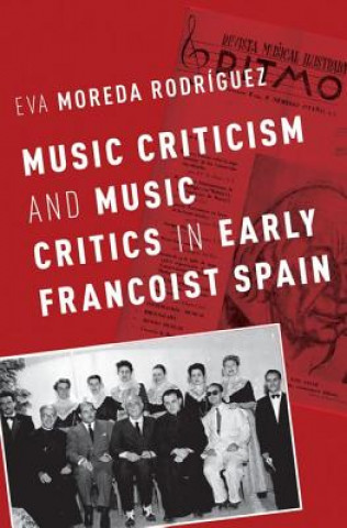 Kniha Music Criticism and Music Critics in Early Francoist Spain Dr Eva Moreda Rodriguez