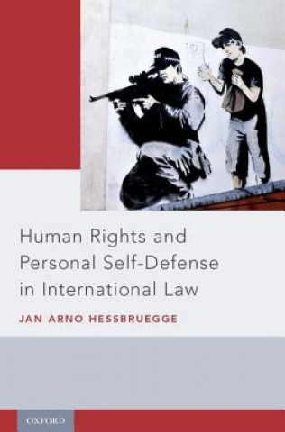 Książka Human Rights and Personal Self-Defense in International Law Human Rights Officer Jan Arno (Office of the United Nations High Commissioner for Human Rights) Hessbruegge