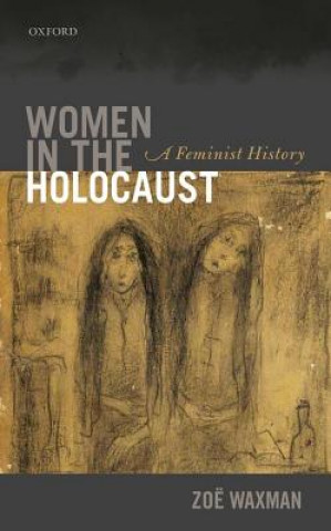 Könyv Women in the Holocaust Zoe Waxman